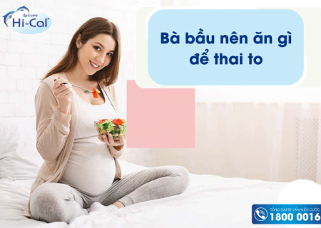 Bà bầu nên ăn gì để thai to vào con không vào mẹ?
