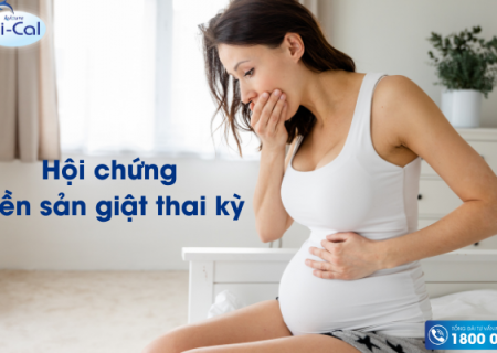 Hội chứng tiền sản giật thai kỳ – Tất tần tật các thông tin mẹ bầu cần biết